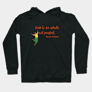 Seek to be whole not perfect Hoodie